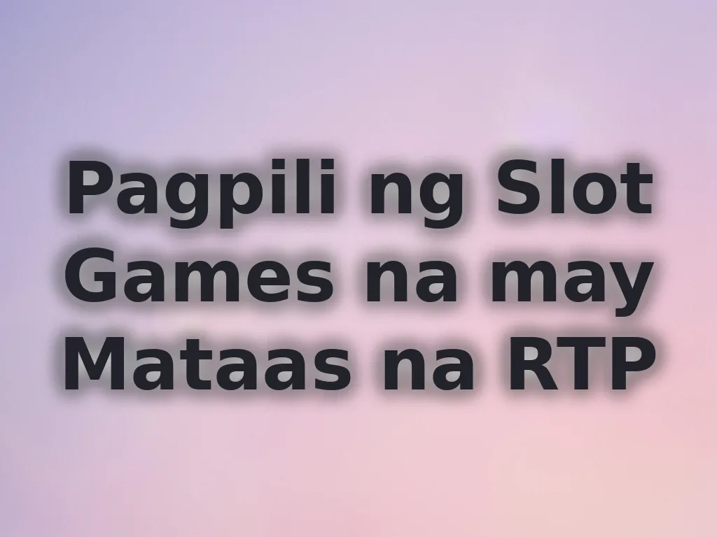 Pagpili ng Slot Games na may Mataas na RTP