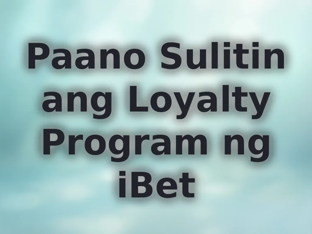Paano Sulitin ang Loyalty Program ng iBet