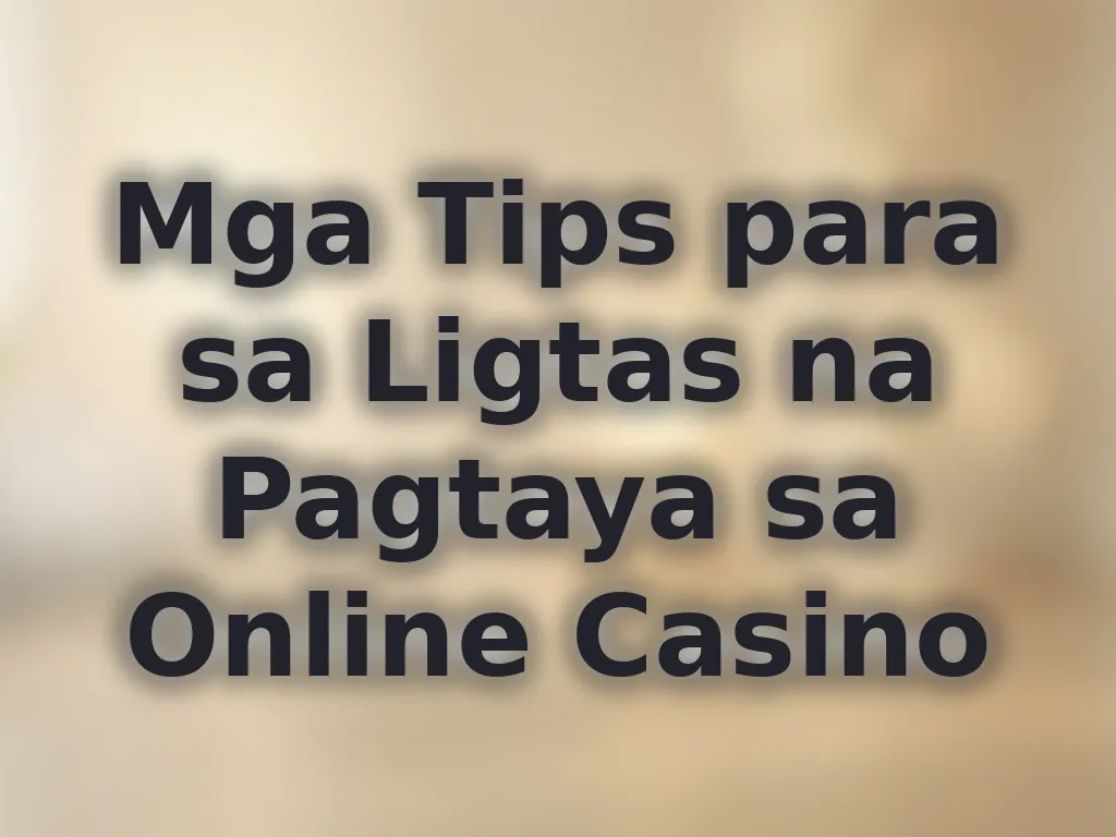 Mga Tips para sa Ligtas na Pagtaya sa Online Casino